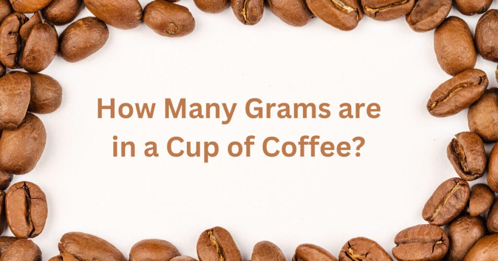 How Many Grams are in a Cup of Coffee?