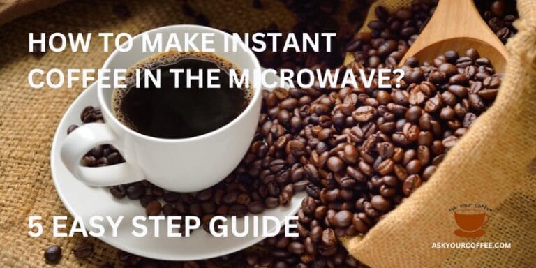 How to Make Instant Coffee in the Microwave? 5 Easy Steps