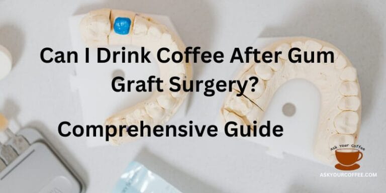 Can I Drink Coffee After Gum Graft Surgery? Comprehensive Guide