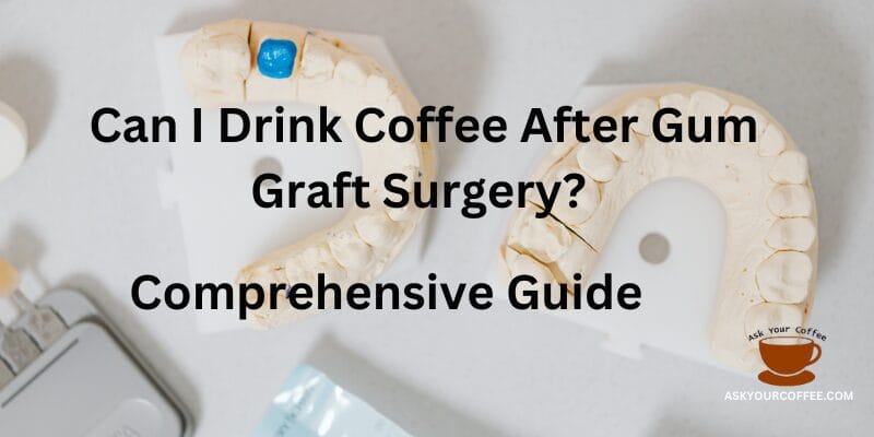 Can I Drink Coffee After Gum Graft Surgery