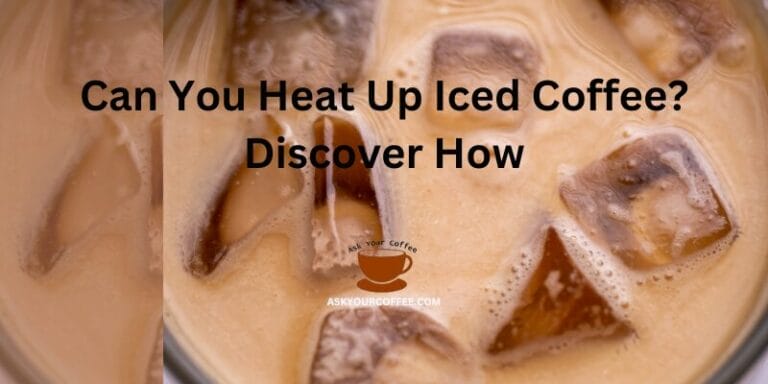 Can You Heat Up Iced Coffee? Discover How