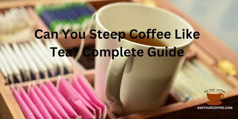 Can You Steep Coffee Like Tea