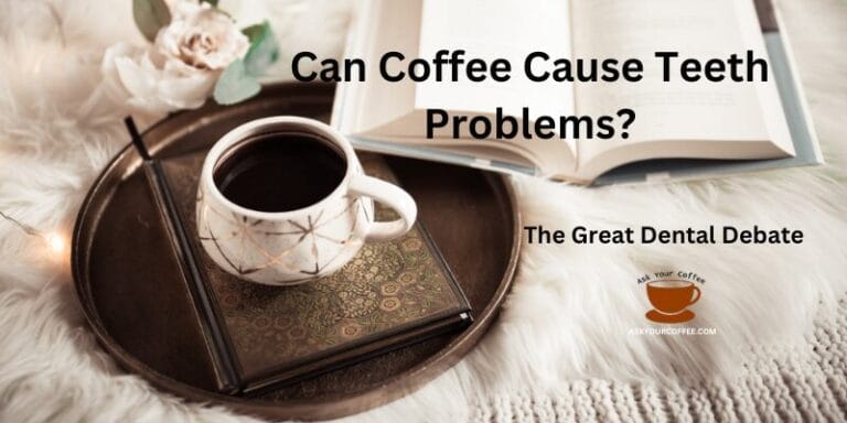 Can Coffee Cause Teeth Problems? The Great Dental Debate