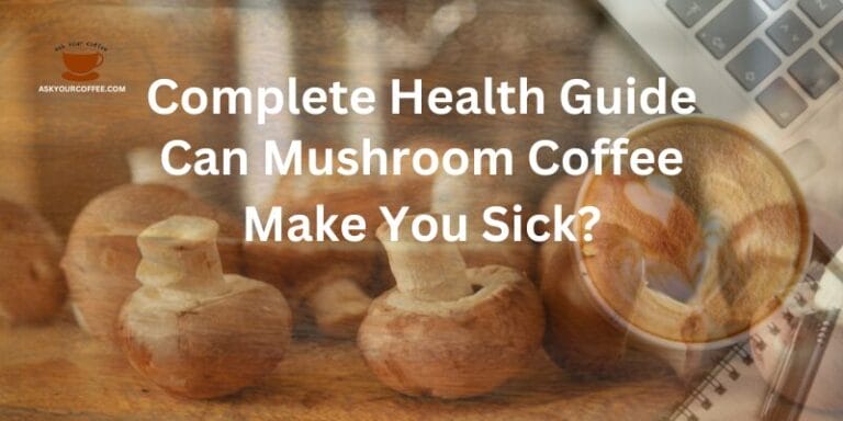 Can Mushroom Coffee Make You Sick? Complete Health Guide