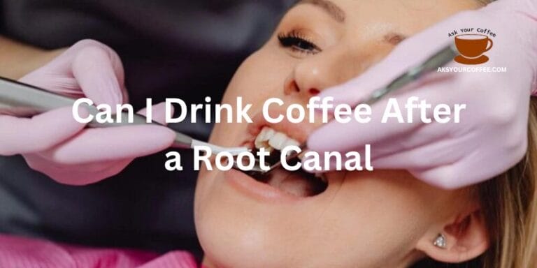 Can I Drink Coffee After a Root Canal? An Ultimate Guide