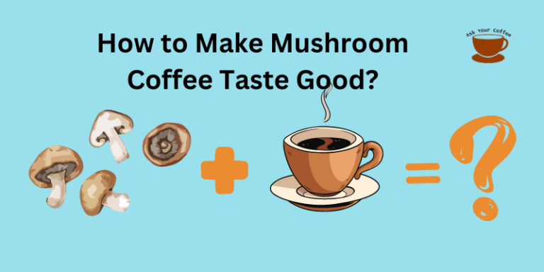 Make Mushroom Coffee Taste Great! Best How to Guide