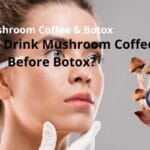 Mushroom Coffee & Botox