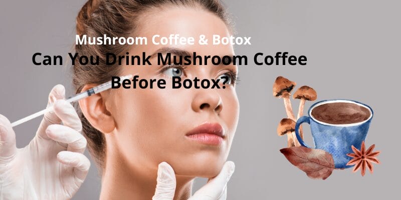 Mushroom Coffee & Botox